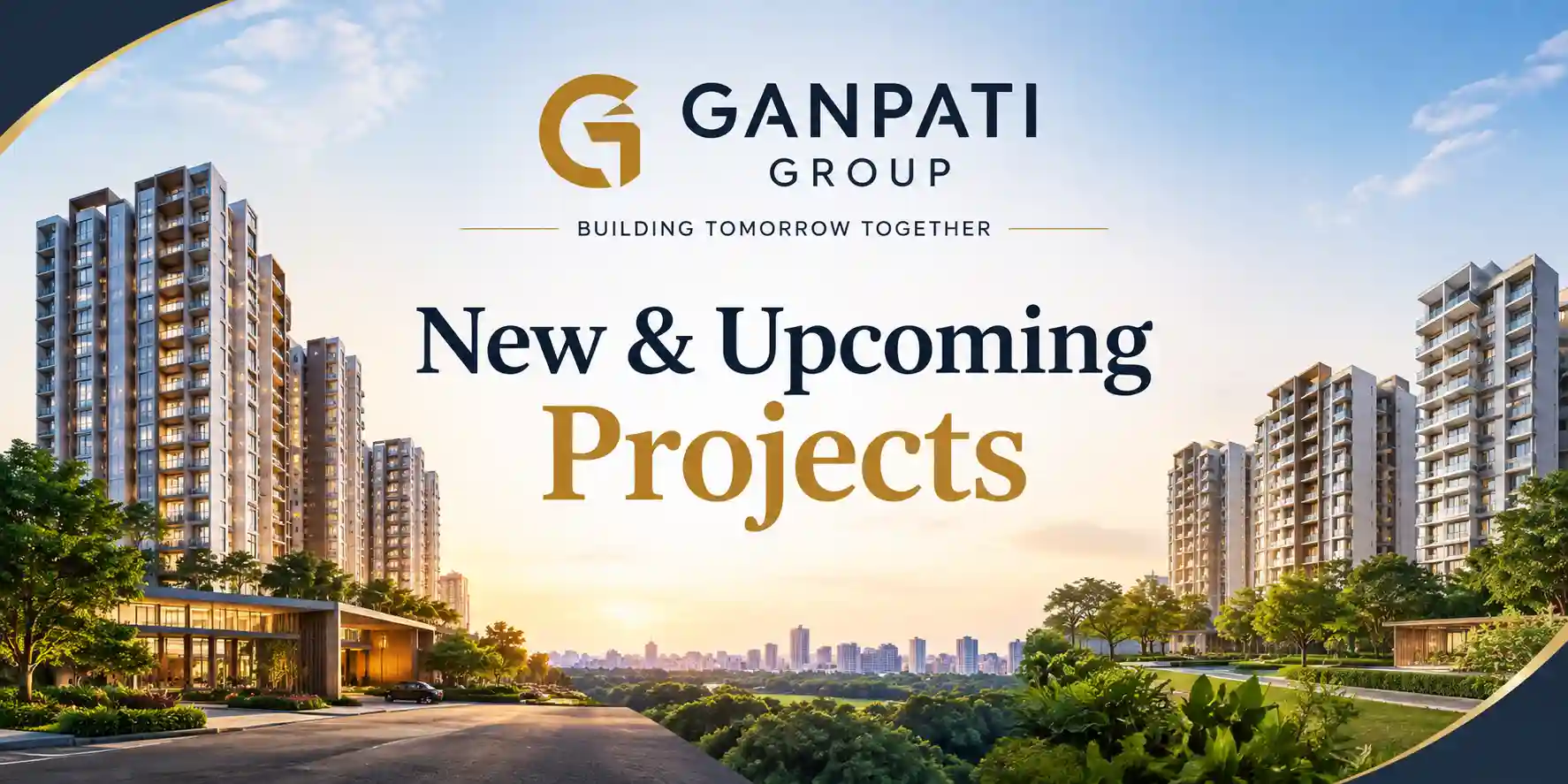 Ganpati Group new residential, commercial and hotel projects across Lucknow, Agra and Visakhapatnam